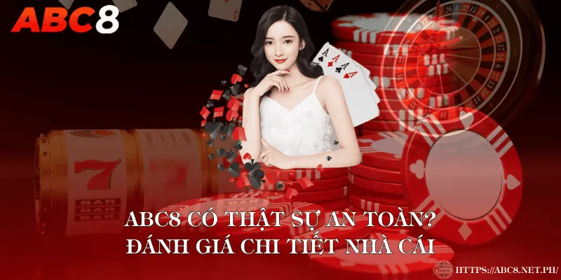 ABC8 Có Thật Sự An Toàn? Đánh Giá Chi Tiết Nhà Cái