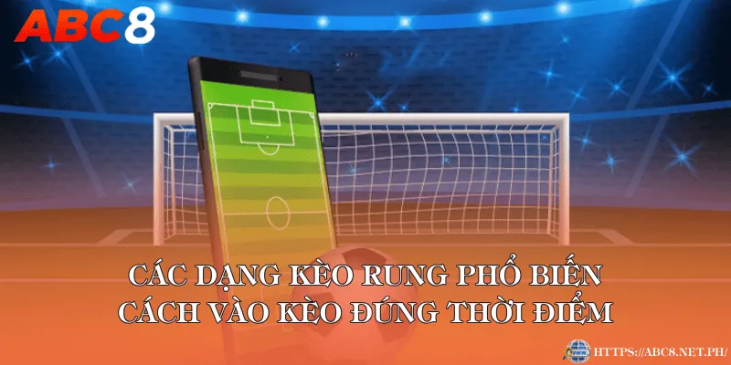 Các dạng kèo rung phổ biến và cách vào kèo đúng thời điểm