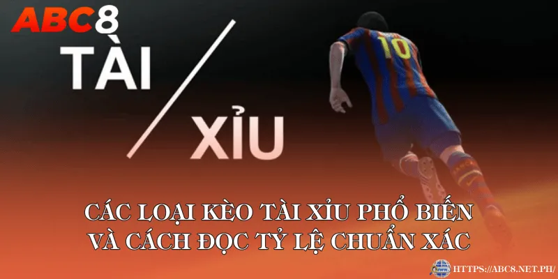 Các loại kèo tài xỉu phổ biến và cách đọc tỷ lệ chuẩn xác