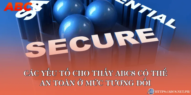 Các yếu tố cho thấy ABC8 có thể an toàn ở mức tương đối