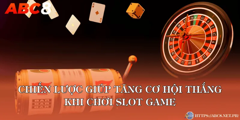 Chiến lược giúp tăng cơ hội thắng khi chơi Slot game