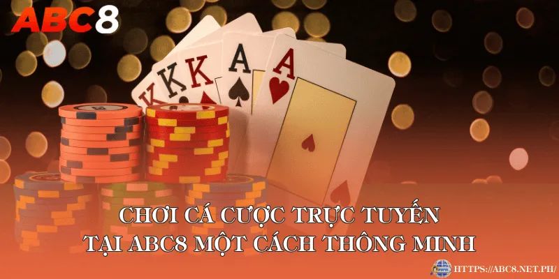 Chơi cá cược trực tuyến tại ABC8 một cách thông minh