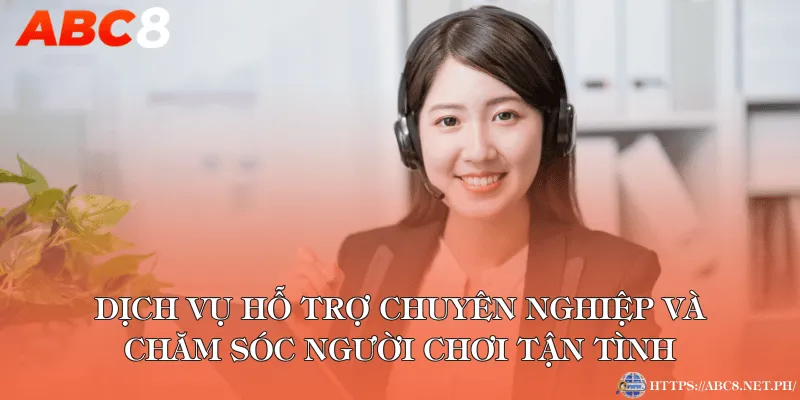 Dịch vụ hỗ trợ chuyên nghiệp và chăm sóc người chơi tận tình