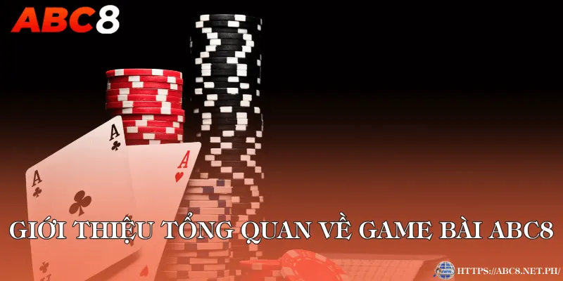 Giới thiệu tổng quan về game bài ABC8