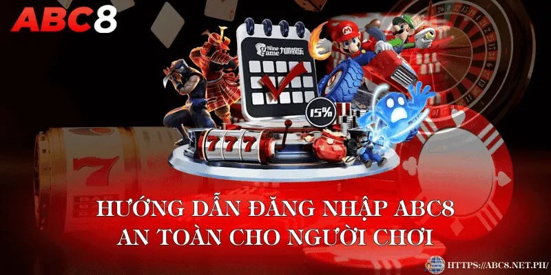 Hướng Dẫn Đăng Nhập ABC8 An Toàn Cho Người Chơi