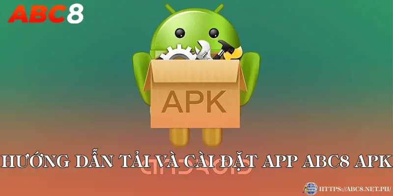 Hướng dẫn tải và cài đặt app ABC8 APK