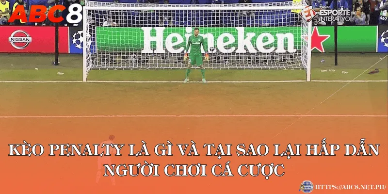 Kèo penalty là gì và tại sao lại hấp dẫn người chơi cá cược