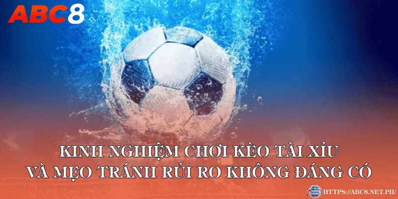 Kinh nghiệm chơi kèo tài xỉu và mẹo tránh rủi ro không đáng có