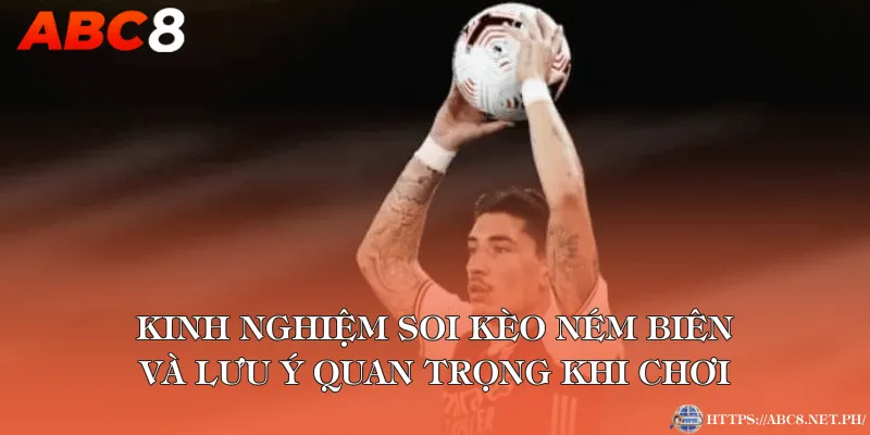 Kinh nghiệm soi kèo ném biên và lưu ý quan trọng khi chơi