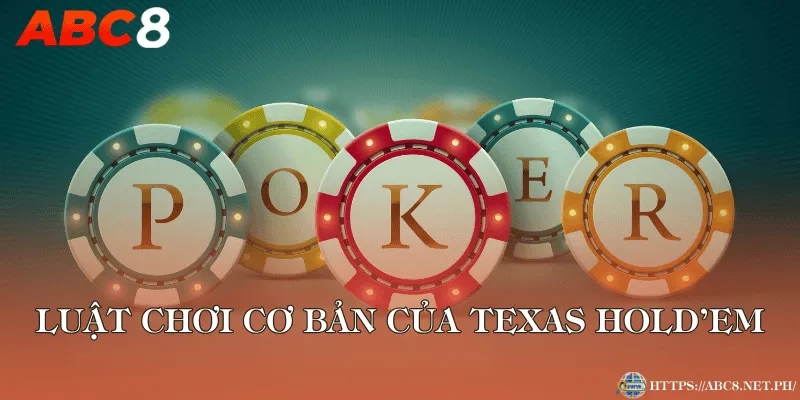 Luật chơi cơ bản của Texas Hold’em