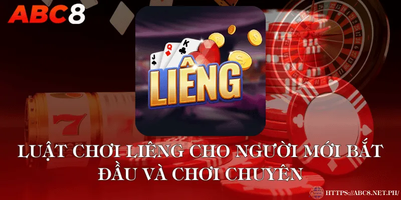 Luật Chơi Liêng Cho Người Mới Bắt Đầu Và Chơi Chuyên