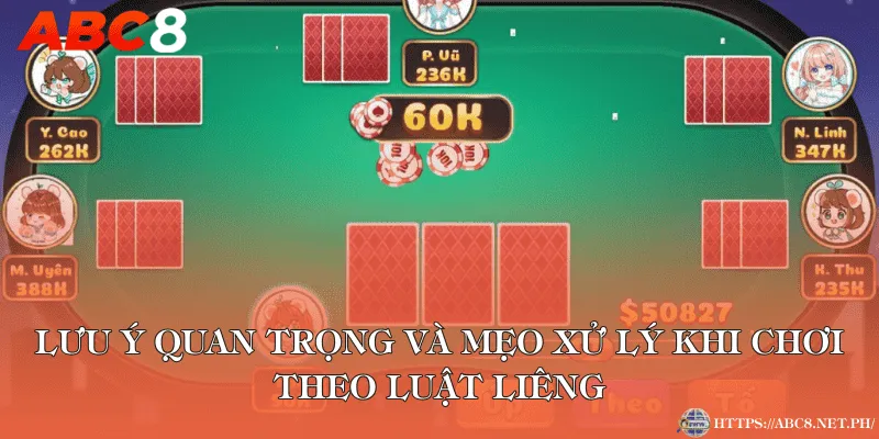 Lưu ý quan trọng và mẹo xử lý khi chơi theo luật Liêng