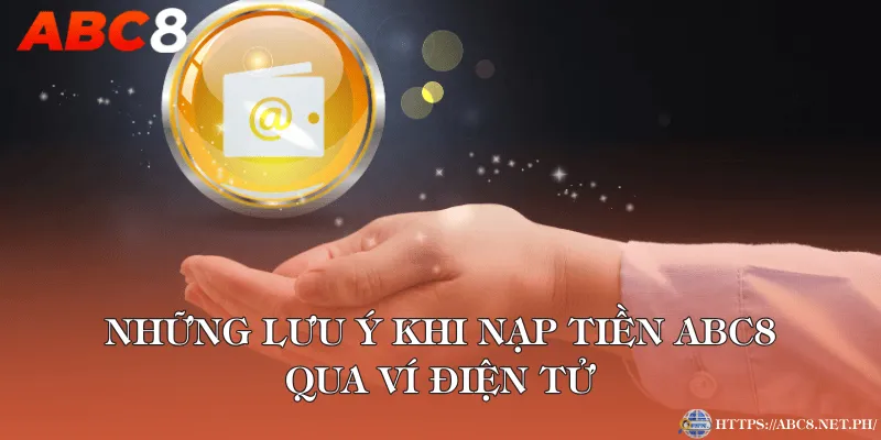 Những lưu ý khi nạp tiền ABC8 qua ví điện tử