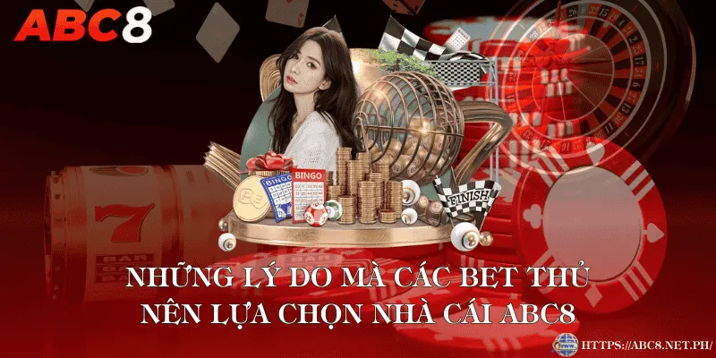 Những Lý Do Mà Các Bet Thủ Nên Lựa Chọn Nhà Cái ABC8