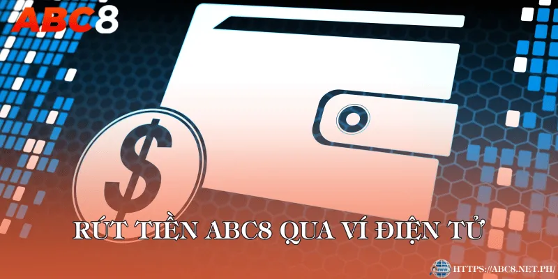Rút tiền ABC8 qua ví điện tử