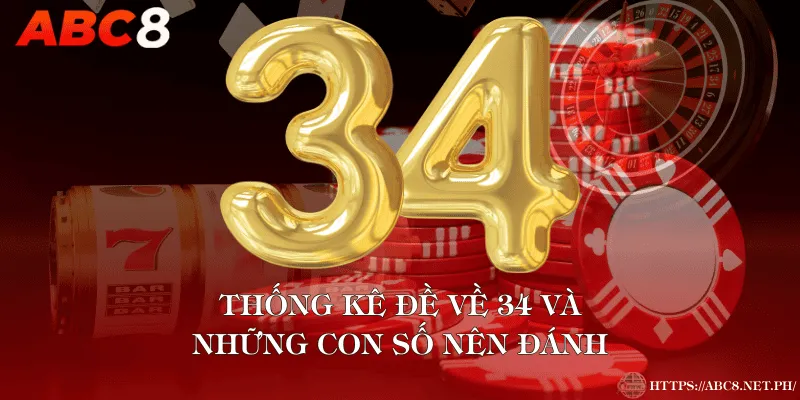 Thống Kê Đề Về 34 Và Những Con Số Nên Đánh