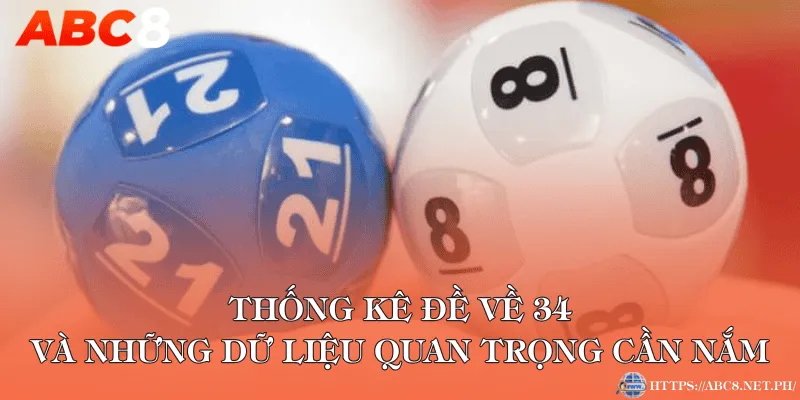 Thống kê đề về 34 và những dữ liệu quan trọng cần nắm