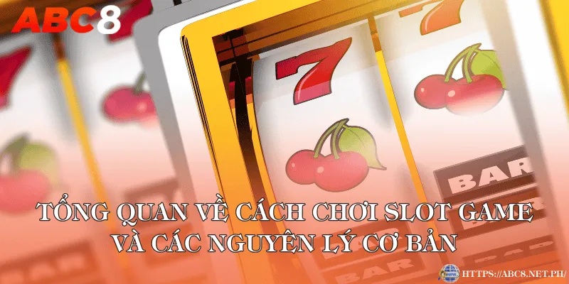Tổng quan về cách chơi Slot game và các nguyên lý cơ bản