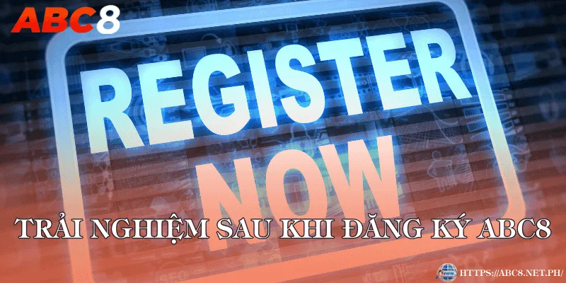 Trải nghiệm sau khi đăng ký ABC8