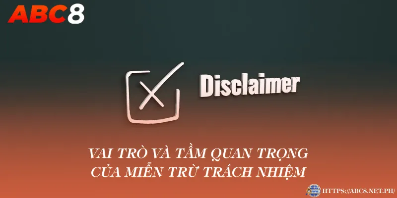 Vai trò và tầm quan trọng của miễn trừ trách nhiệm